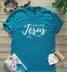 I just need Jesus Ya'll (Teal)